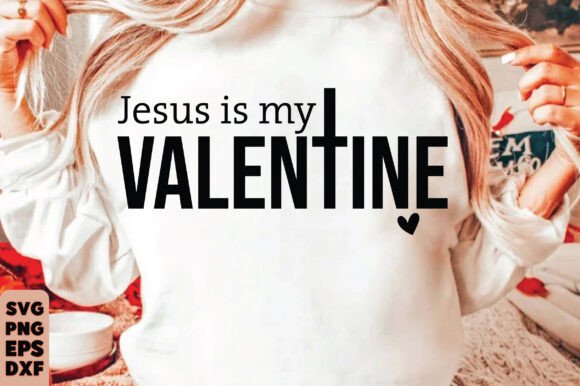 Jesus is My Valentine SVG PNG Design for T-Shirt Designs