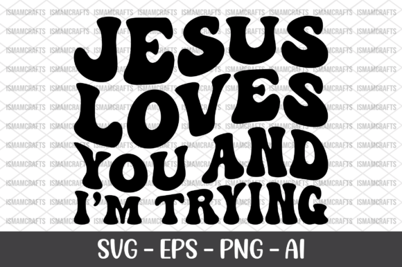 Jesus Loves You and I'm Trying Retro SVG T-Shirt Designs