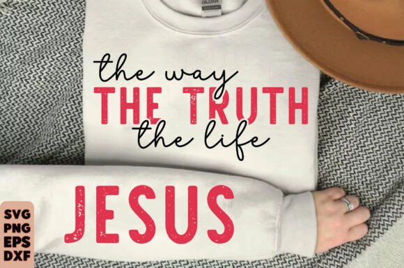 The Way the Truth the Life Jesus SVG, T-Shirt Designs